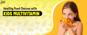 Tips For Healthy Food Choices With Kids Multivitamin Gummies
